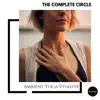 Various Artists - The Complete Circle: Ambient Yoga Vitality